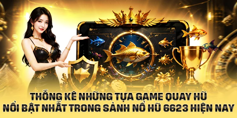 Những điểm cộng khiến sảnh bắn cá 6623 được nhiều hội viên lựa chọn